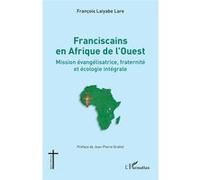 Franciscains en Afrique de l'Ouest François Laiyabe Lare (Auteur), Jean Pierre Grallet (Préface)