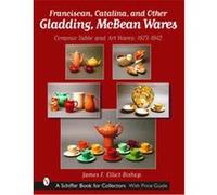 Franciscan, Catalina, and Other Gladding, McBean Wares James F. Elliot-Bishop (Auteur)