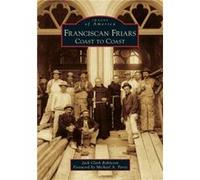Franciscan Friars Coast to Coast by Jack Clark Robinson & Foreword by Michael A Perry Jack Clark Robinson Foreword by Michael A Perry (Auteur)