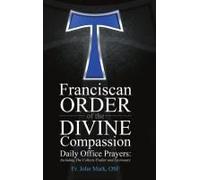 Franciscan Order Of The Divine Compassion Daily Office Prayers