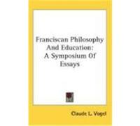 Franciscan Philosophy and Education: A Symposium of Essays