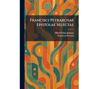 Francisci Petrarchae Epistolae Selectae