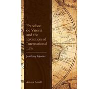 Francisco De Vitoria And The Evolution Of International Law