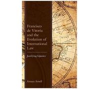 Francisco De Vitoria And The Evolution Of International Law