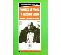 Francisco de Vitoria y Su Relecion Sobre Los Indios: Los Derechos de Los Hombres y de Los Pueblos