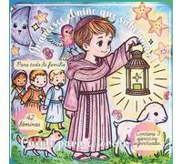 Francisco, el niño que sabía amar: Cuento para colorear sobre San Francisco de Asís para niños y familias: Cuento para colorear sobre los valores de San Francisco de Asís.