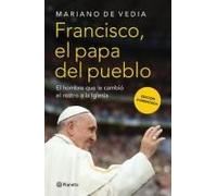 Francisco El Papa del pueblo/ Francis The People's Pope: El Hombre Que Le Cambió El Rostro a La Iglesia/ the Man Who Changed the Face of the Church