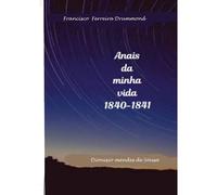 Francisco Ferreira Drummond- Os Anais Da Minha Vida-1840-1841