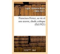 Francisco Ferrer, sa vie et son oeuvre, étude critique