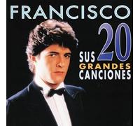 Francisco - Francisco / Sus 20 Grandes Canciones