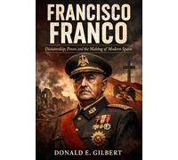 Francisco Franco: Dictatorship, Power, and the Making of Modern Spain