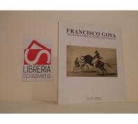 Francisco Goya. Tauromachie e altre battaglie. Ediz. illustrata