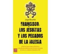 Francisco, Los Jesuitas Y Los Pecados De La Iglesia - Blaschke, Jorge Blaschke, Jorge (Auteur)