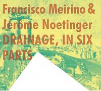Francisco Meirino & Jerome Noetinger - Drainage, in Six Parts [Import]