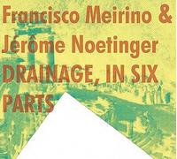 Francisco Meirino & Jerome Noetinger – Drainage, in Six Parts – CD – Broken Silence