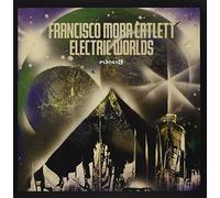 Francisco Mora Catlett - Electric Worlds