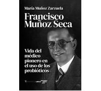 Francisco Muñoz Seca: Vida del médico pionero en el uso de probióticos