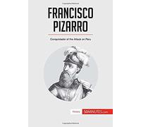 Francisco Pizarro: Conquistador Of The Attack On Peru