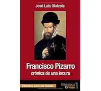 Francisco Pizarro, Crónica De Una Locura