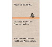 Francisco Pizarro, Der Eroberer Von Peru