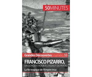 Francisco Pizarro, un conquistador à l'assaut du Pérou: La fin tragique de l’Empire inca