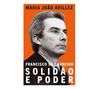 Francisco Sá Carneiro: Solidão e Poder - Maria João Avillez - D. QUIXOTE - ebook (ePub) - Livre