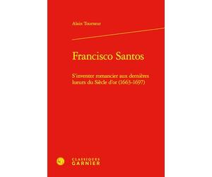 Francisco Santos: S'inventer romancier aux dernières lueurs du Siècle d'or (1663-1697)