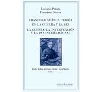 FRANCISCO SUAREZ: TEORIA DE LA GUERRA Y LA PAZ. LA GUERRA, LA INTERVENCION Y LA