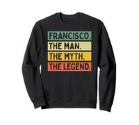 Francisco The Man The Myth The Legend Funny Personnalisé Sweatshirt