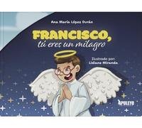 Francisco, tú eres un milagro