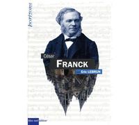 FRANCK, César - Éric Lebrun - Bleu Nuit Eds - relié - Beau livre