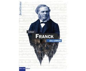 FRANCK, César - Éric Lebrun - Bleu Nuit Eds - relié - Beau livre