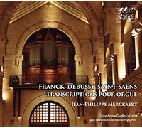 Franck Debussy Saint-Saëns Transcriptions pour orgue