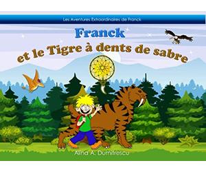 Franck et le tigre à dents de sabre: L’histoire d’un petit garçon et de son smilodon