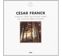 Franck : Oeuvres pour orgue (Hall Victoria, Genève)
