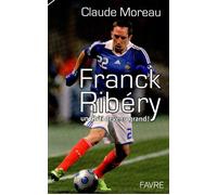 Franck Ribery un ch'ti devenu grand - Claude Moreau - Favre Pierre-Marcel Eds - broché - Biographie