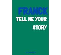 Franck, tell me your story: A memory and keepsake journal for Franck