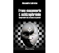 Francmaçonnerie & schizophrénie: Comprendre les arcanes du pouvoir version - Relié