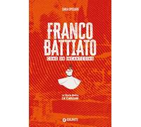 Franco Battiato. Come un incantesimo. Le storie dietro le canzoni