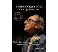 Franco Battiato e la Quarta Via: Musica Oggettiva, Shock Coscienti e Leggi Cosmiche nella sua discografia