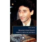 Franco Battiato. Verso la meta del ritorno. Nuova ediz.
