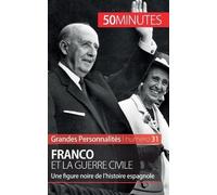 Franco Et La Guerre Civile - Une Figure Noire De L'histoire Espagnole