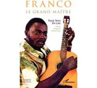 Franco le grand maître Le grand maître - Raoul Yema Die Lala - L'harmattan - broché - Biographie