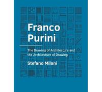Franco Purini: The Drawing of Architecture and the Architecture of Drawing