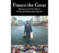 Franco The Great: Born to Live: The True Story of The Man Who Made Harlem Beautiful