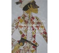 François Barbeau et son approche du costume Le récit de carrière (1955-2016) - Roxanne Martin - Presses Universite De Montreal - broché - Biographie