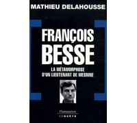 Mathieu Delahousse – François Besse : La métamorphose d'un lieutenant de Mesrine – Biographie – Broché