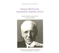 françois bloch-lainé, fonctionnaire, financier, citoyen: ACTES DE LA JOURNÉE D'ÉTUDES TENUE À BERCY LE 25 FÉVRIER 2003
