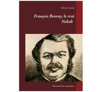 François Bravay, Le Vrai Nabab - Portrait D'un Aventurier