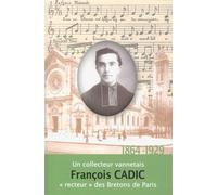 François Cadic, 1864-1929 - un collecteur vannetais, recteur des Bretons de Paris - Fanch Postic - Crbc Centre De Recherche Breton- Ne Et Celtique - broché - Monographie